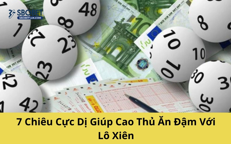 7 Chiêu Cực Dị Giúp Cao Thủ Ăn Đậm Với Lô Xiên
