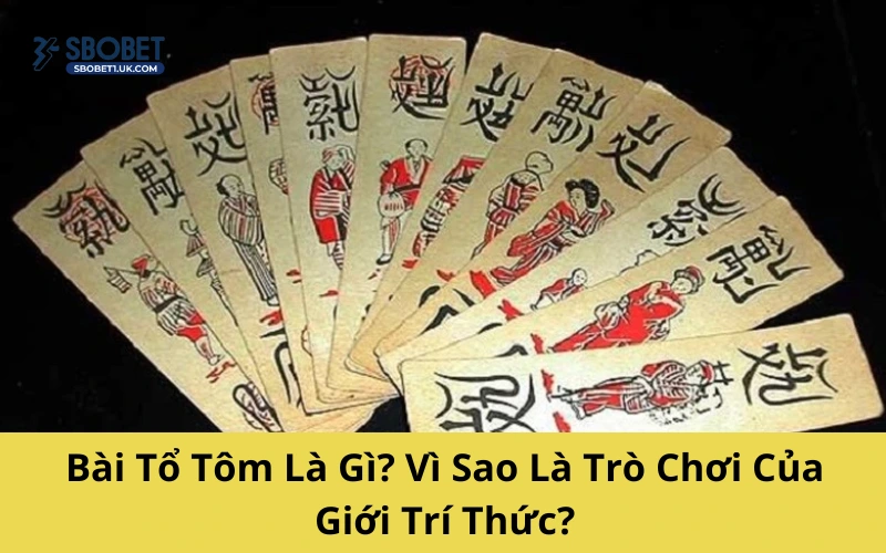 Bài Tổ Tôm Là Gì? Vì Sao Là Trò Chơi Của Giới Trí Thức?