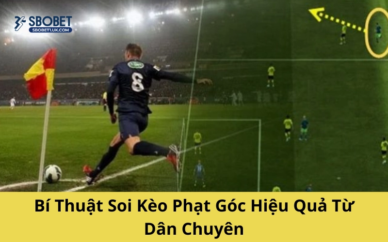 Bí Thuật Soi Kèo Phạt Góc Hiệu Quả Từ Dân Chuyên