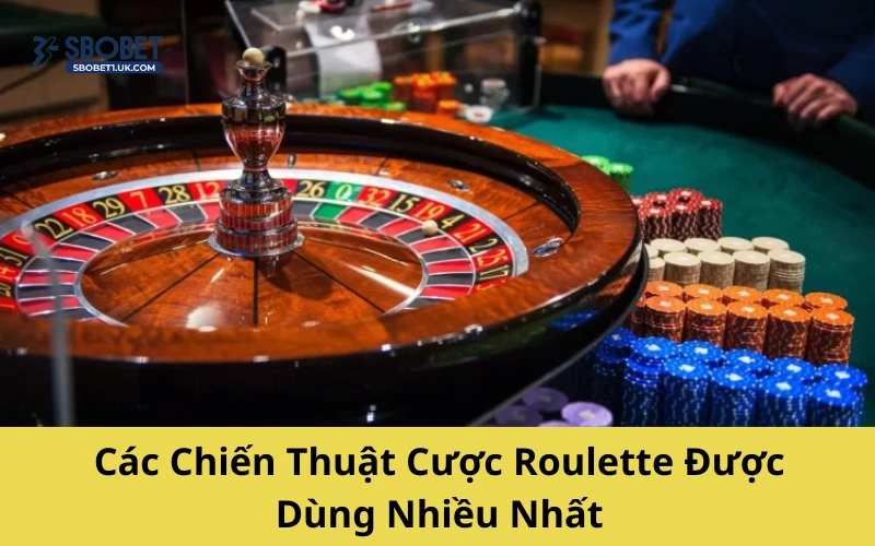 Các Chiến Thuật Cược Roulette Được Dùng Nhiều Nhất