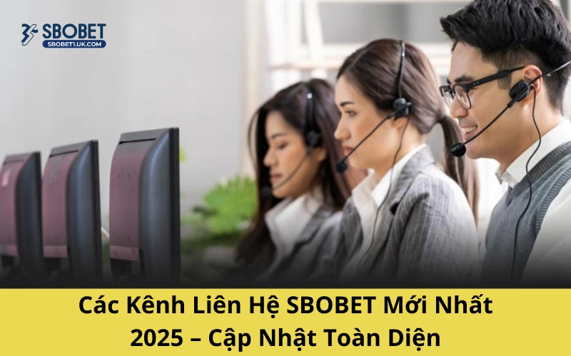Các Kênh Liên Hệ SBOBET Mới Nhất 2025 – Cập Nhật Toàn Diện