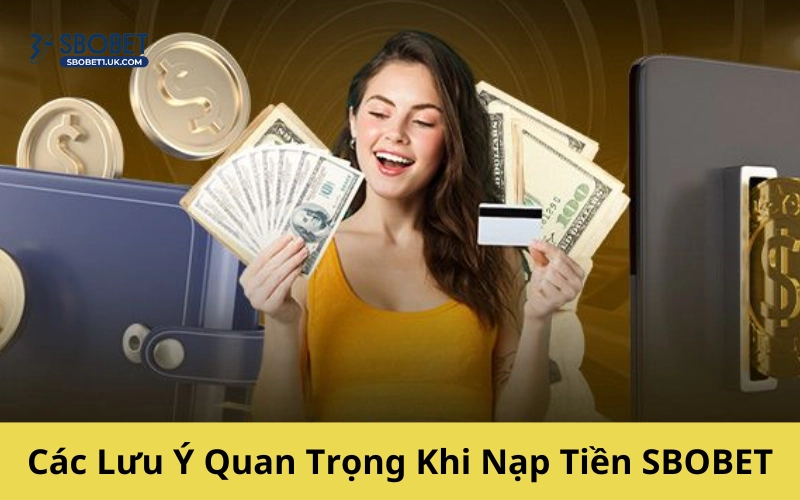 Các Lưu Ý Quan Trọng Khi Nạp Tiền SBOBET