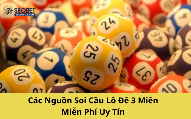 Các Nguồn Soi Cầu Lô Đề 3 Miền Miễn Phí Uy Tín