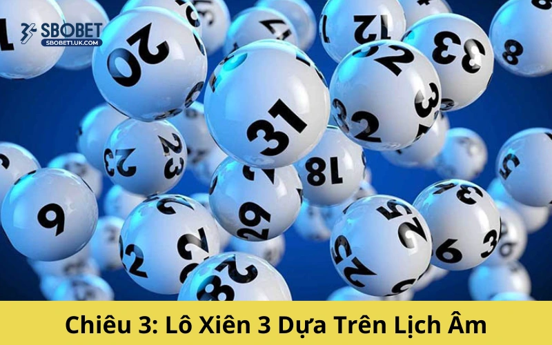 Chiêu 3: Lô Xiên 3 Dựa Trên Lịch Âm