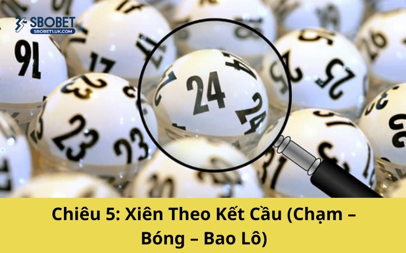 Chiêu 5: Xiên Theo Kết Cầu (Chạm – Bóng – Bao Lô)