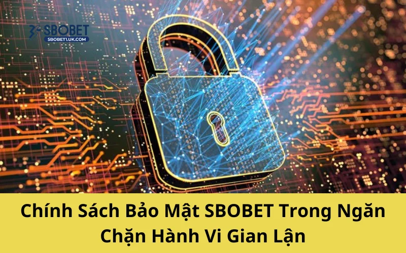 Chính sách bảo mật trong việc ngăn chặn hành vi gian lân