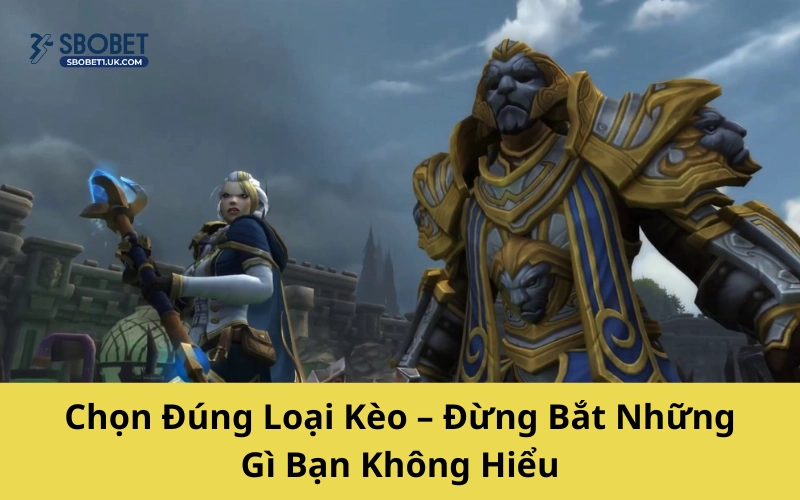 Chọn Đúng Loại Kèo – Đừng Bắt Những Gì Bạn Không Hiểu