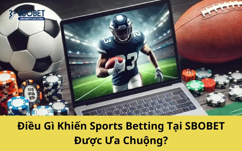 Điều Gì Khiến Sports Betting Tại SBOBET Được Ưa Chuộng?
