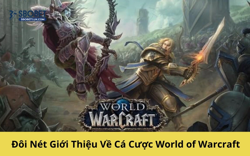 Đôi Nét Giới Thiệu Về Cá Cược World of Warcraft