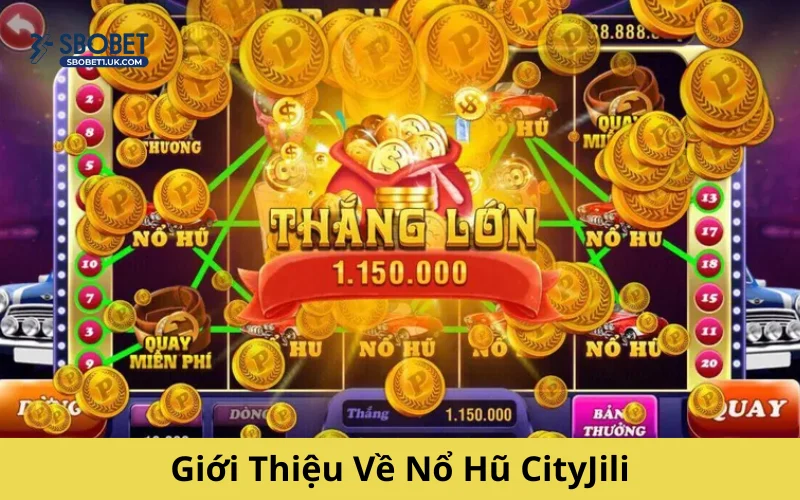 Giới thiệu về nổ hũ CityJILI
