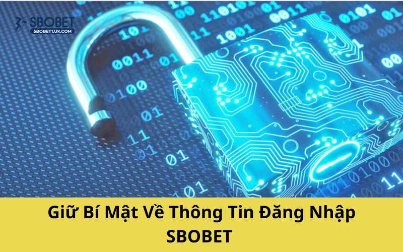 Giữ Bí Mật Về Thông Tin Đăng Nhập SBOBET