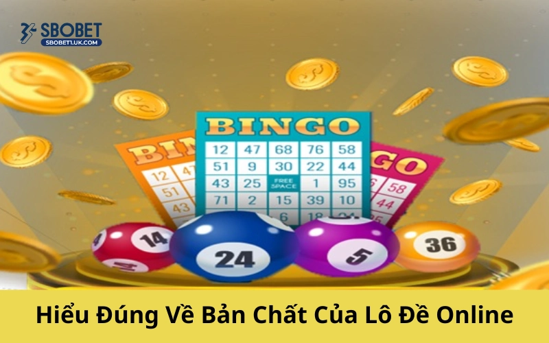 Hiểu Đúng Về Bản Chất Của Lô Đề Online