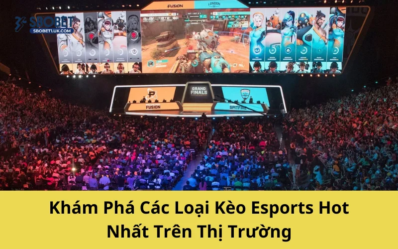 Khám Phá Các Loại Kèo Esports Hot Nhất Trên Thị Trường