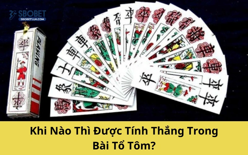 Khi Nào Thì Được Tính Thắng Trong Bài Tổ Tôm?