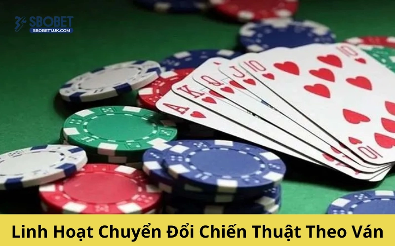Linh Hoạt Chuyển Đổi Chiến Thuật Theo Ván