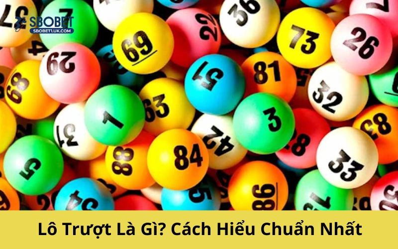 Lô Trượt Là Gì? Cách Hiểu Chuẩn Nhất