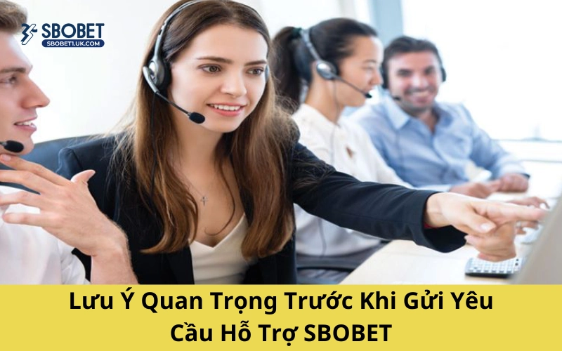 Lưu Ý Quan Trọng Trước Khi Gửi Yêu Cầu Hỗ Trợ SBOBET