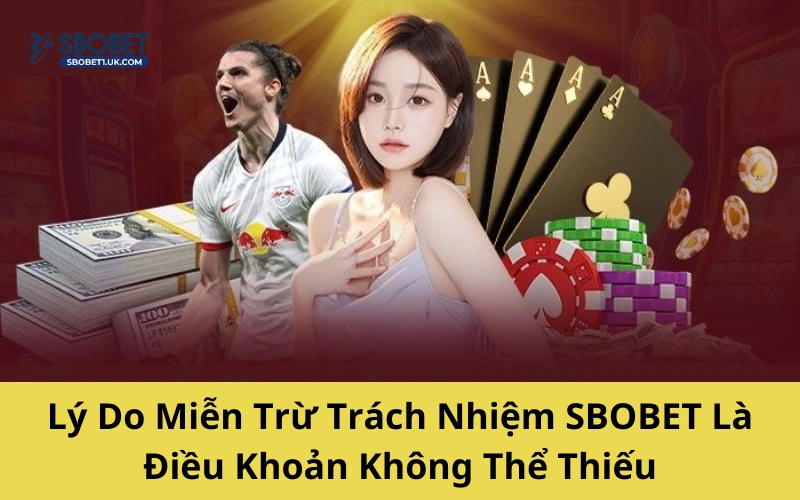 Lý do miễn trừ trách nhiệm SBOBET không thể thiếu