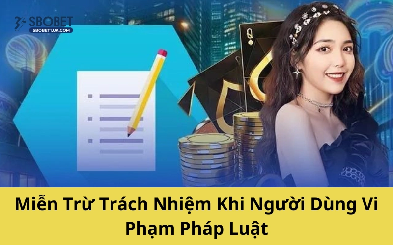 Miễn trừ trách nhiệm khi người dùng vi phạm pháp luật