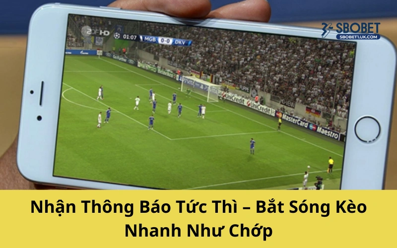 Nhận Thông Báo Tức Thì – Bắt Sóng Kèo Nhanh Như Chớp