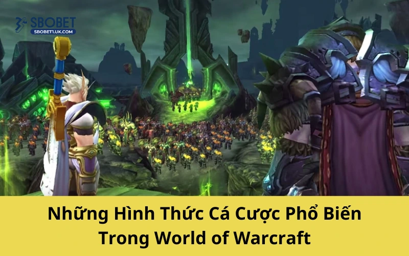 Những Hình Thức Cá Cược Phổ Biến Trong World of Warcraft
