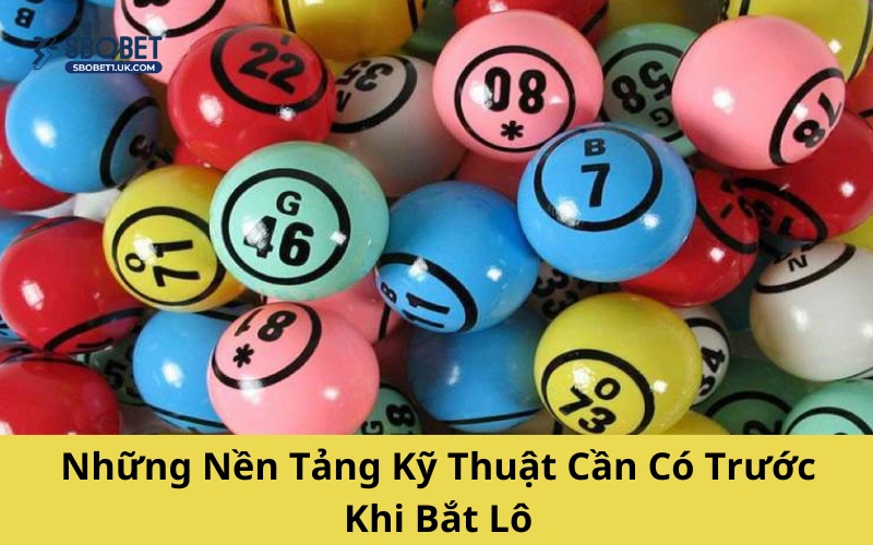 Những Nền Tảng Kỹ Thuật Cần Có Trước Khi Bắt Lô