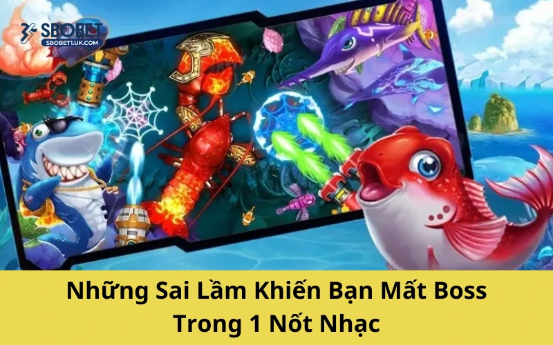 Những Sai Lầm Khiến Bạn Mất Boss Trong 1 Nốt Nhạc
