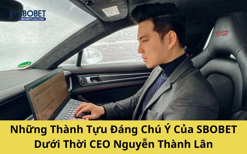 Những thành tựu đáng chủ ý dưới thời CEO hiện tại