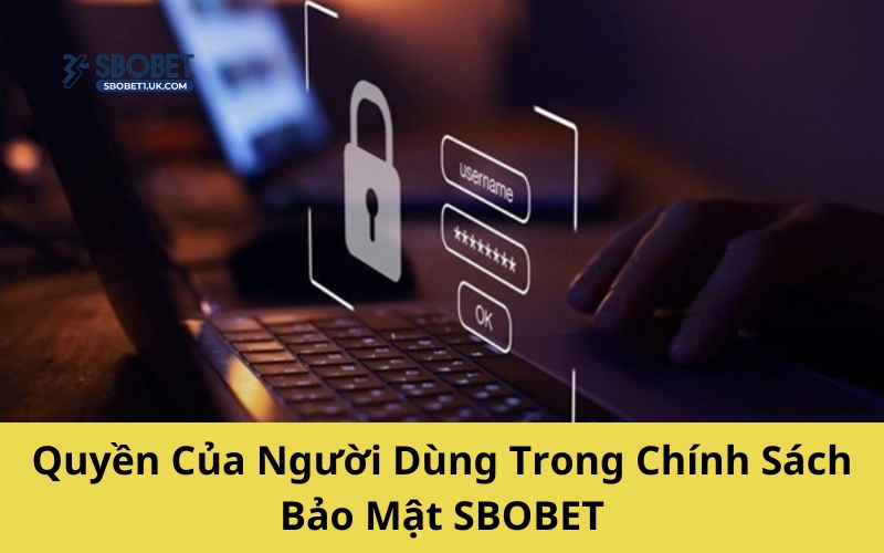Quyền của người dùng trong chính sách bảo mật của SBOBET