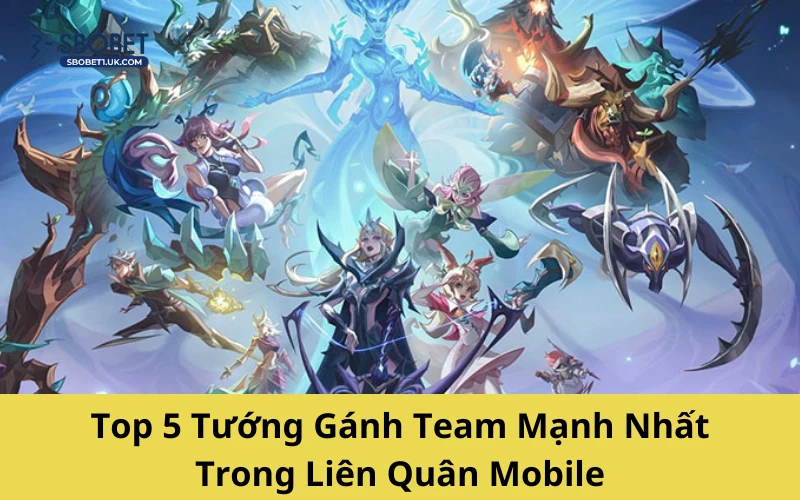 Top 5 Tướng Gánh Team Mạnh Nhất Trong Liên Quân Mobile