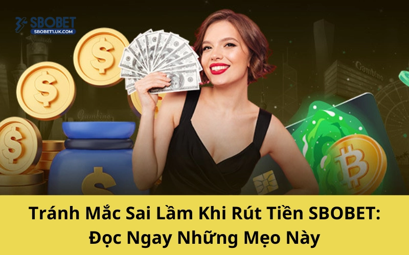 Tránh Mắc Sai Lầm Khi Rút Tiền SBOBET: Đọc Ngay Những Mẹo Này