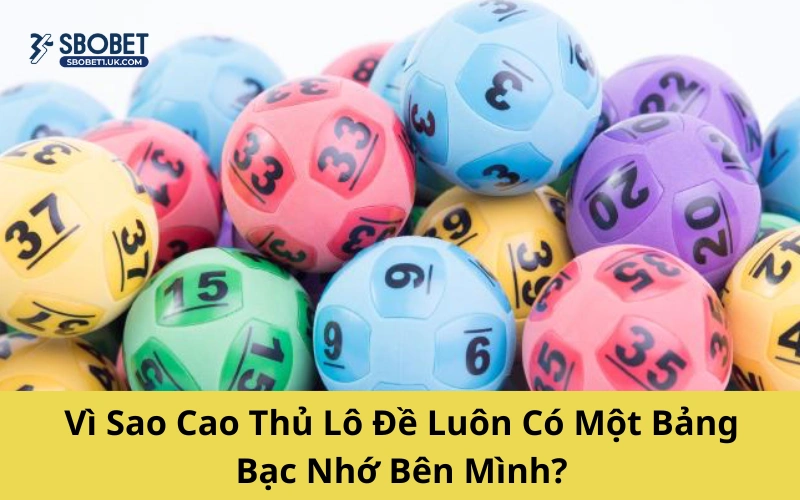 Vì Sao Cao Thủ Lô Đề Luôn Có Một Bảng Bạc Nhớ Bên Mình?