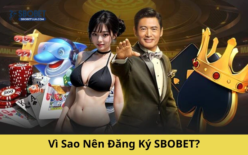 Vì Sao Nên Đăng Ký SBOBET?