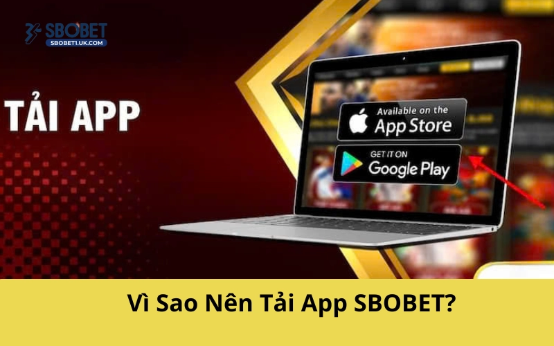 Vì Sao Nên Tải App SBOBET?