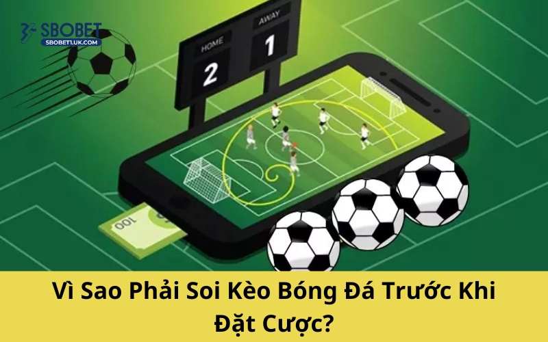 Vì Sao Phải Soi Kèo Bóng Đá Trước Khi Đặt Cược?