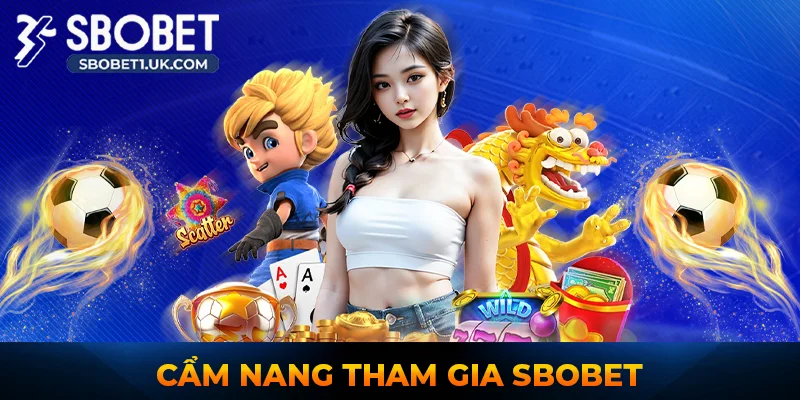 Cẩm Nang Tham Gia SBOBET Từ A-Z Cho Tân Thủ