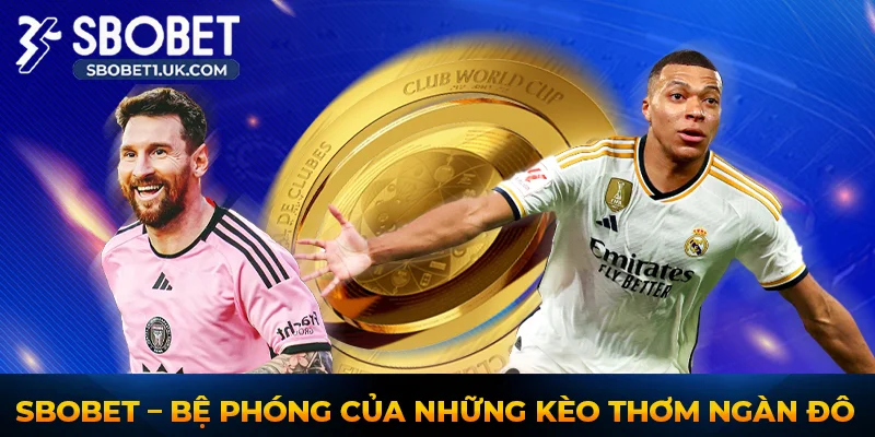 Thể Thao SBOBET – Bệ Phóng Của Những Kèo Thơm Ngàn Đô