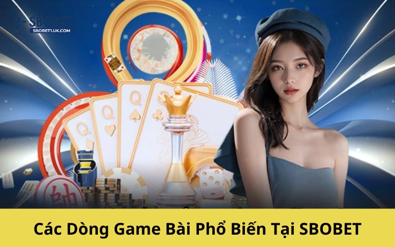 Các Dòng Game Bài Phổ Biến Tại SBOBET