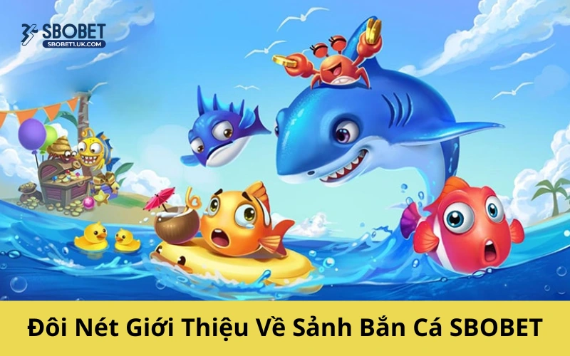Đôi Nét Giới Thiệu Về Sảnh Bắn Cá SBOBET