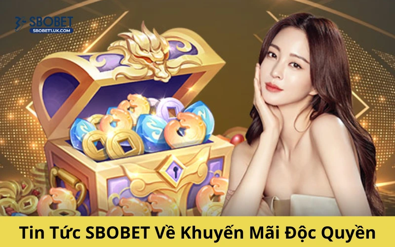 Tin Tức SBOBET Về Khuyến Mãi Độc Quyền Đang Diễn Ra