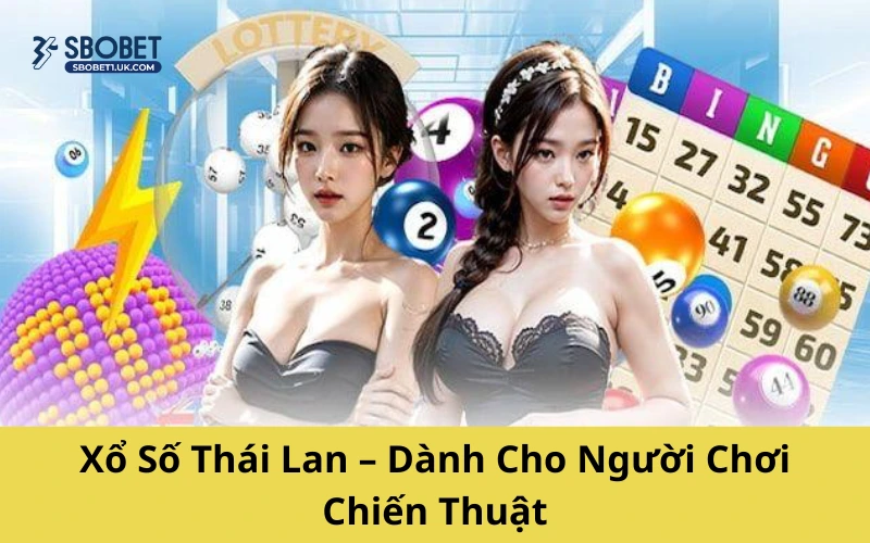 Xổ Số Thái Lan – Dành Cho Người Chơi Chiến Thuật